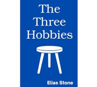 The Three Hobbies: A Guide to Balancing Money, Fitness, and Creativity for a Fulfilling Life