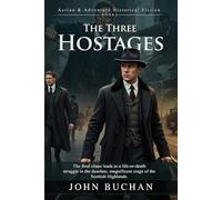 The Three Hostages: A Classic Spy Thriller with High Stakes: A Gripping Spy Adventure of Deception and Betrayal - Illustrated Edition with Author Biography