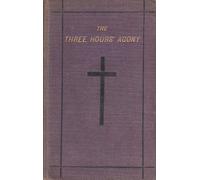 The Three Hours' Agony of our Blessed Redeemer;: Being addresses in the form of meditations delivered in St. Alban's Church, Manchester on Good Friday, 1877,