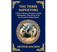 The Three Impostors: Dark Tales of Mystery, Deception, and Supernatural Horror - A Classic Collection: 264 (Library of Alexandria)