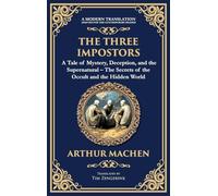The Three Impostors: Dark Tales of Mystery, Deception, and Supernatural Horror - A Classic Collection (Deluxe Hardbound Edition): 264 (Library of Alexandria)