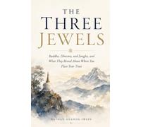 THE THREE JEWELS: Buddha, Dharma, and Sangha, and What They Reveal About Where You Place Your Trust