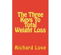The Three Keys To Total Weight Loss