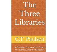 The Three Libraries: A Christian Primer of the Torah, the Talmud, and the Kabbalah (Search for Truth)