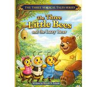 THE THREE LITTLE BEES AND THE LAZY BEAR: THE THREE MAGICAL TALES SERIES