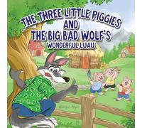 The Three Little Piggies and The Big Bad Wolf’s Wonderful Luau