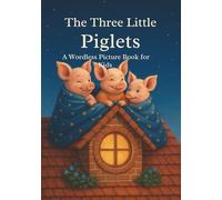 The Three Little Piglets: A Wordless Picture Book for Kids Ages 3-7: 1 (THE WORDLESS BOOK)