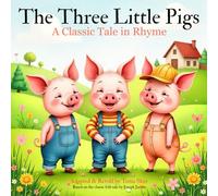 The Three Little Pigs: A Classic Tale in Rhyme (Illustrated)