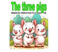 The three little pigs: Adapted for children from 0 to 3 years old (Collection of classic stories adapted for children ages 0 to 3)
