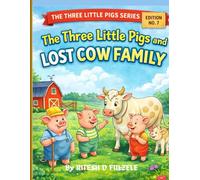 THE THREE LITTLE PIGS AND LOST COW FAMILY: THE THREE LITTLE PIGS SERIES EDITION NO. 7