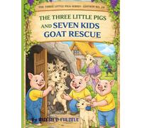 THE THREE LITTLE PIGS AND SEVEN KIDS GOAT RESCUE: THE THREE LITTLE PIGS SERIES EDITION NO 24