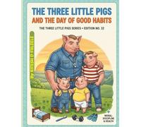 THE THREE LITTLE PIGS AND THE DAY OF GOOD HABITS: THE THREE LITTLE PIGS SERIES