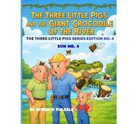 THE THREE LITTLE PIGS AND THE GIANT CROCODILE OF THE RIVER: THE THREE LITTLE PIGS SERIES EDITION NO. 4