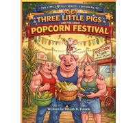THE THREE LITTLE PIGS AND THE GREAT POPCORN FESTIVAL: THE THREE LITTLE PIGS SERIES EDITION NO. 43