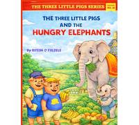 THE THREE LITTLE PIGS AND THE HUNGRY ELEPHANTS: THE THREE LITTLE PIGS SERIES EDITION NO. 10