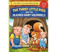 THE THREE LITTLE PIGS AND THE INJURED BABY SQUIRRELS: THE THREE LITTLE PIGS SERIES EDITION NO. 8