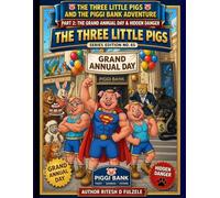 THE THREE LITTLE PIGS AND THE PIGGI BANK ADVENTURE PART 2: THE GRAND ANNUAL DAY & HIDDEN DANGER: THE THREE LITTLE PIGS SERIES EDITION NO. 65