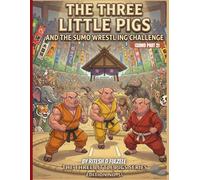 THE THREE LITTLE PIGS AND THE SUMO WRESTLING CHALLENGE: THE THREE LITTLE PIGS SERIES EDITION NO. 51