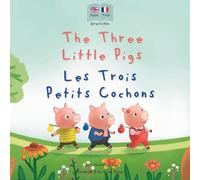 The Three Little Pigs - Les Trois Petits Cochons: A Bilingual French-English Fairy Tale for Kids | English-French Edition (Bilingual French books for kids)