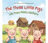 The Three Little Pigs (Les Trois Petits Cochons) - French English Bilingual Book for Kids: Classic Fairy Tale for Ages 3-7 - Dual Language Learning Picture Book