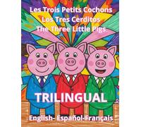 The Three Little Pigs Los Tres Cerditos Les Trois Petits Cochons: Cuento infantil escrito en Inglés, Francés y Español. Children's story written in ... en Anglais, Français et Espagnol (Bilingual)