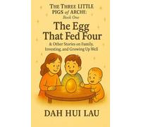 The Three Little Pigs of Arche: Book One: The Egg That Fed Four & Other Stories on Family, Investing, and Growing Up Well