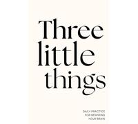 The Three Little Things Journal (Black and Cream): A simple daily practice for gratitude, perspective, and rewiring your brain.