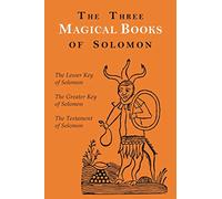 The Three Magical Books of Solomon: The Greater and Lesser Keys & The Testament of Solomon