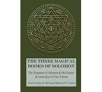 The Three Magical Books of Solomon: The Greater and Lesser Keys & The Testament of Solomon