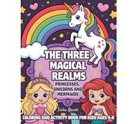 The Three Magical Realms: Princesses, Unicorns and Mermaids Coloring and Activity Book for Kids Ages 4-8