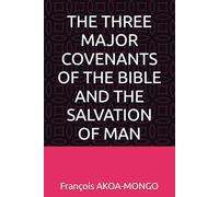 THE THREE MAJOR COVENANTS OF THE BIBLE AND THE SALVATION OF MAN