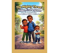 The Three Mighty Kings: Aiden, Cru, & Jaxon: A Story About Confidence, Respect, and the Power of Education