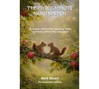 The Three-Minute Haiku System: A simple method for capturing haiku before the moment disappears
