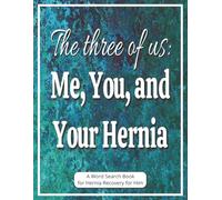The Three of Us: Me, You, and Your Hernia - A Word Search Book for Hernia Recovery for Him: Funny Hernia Gift for Husband with Large Print Pages, a ... to Support Stress Relief After Surgery