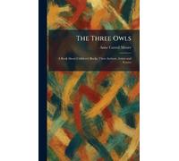 The Three Owls: A Book About Children's Books, Their Authors, Artists and Critics