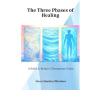 The Three Phases of Healing: A Rollin E. Becker´s Therapeutic Vision (Classics of Osteopathy)