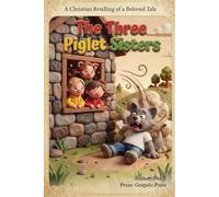 The Three Piglet Sisters: A Christian Retelling of a Beloved Tale, with Bible Verses and a Prayer