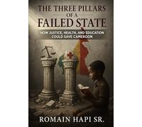 THE THREE PILLARS OF A FAILED STATE: HOW JUSTICE, HEALTH, AND EDUCATION COULD SAVE CAMEROON
