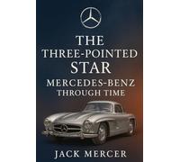 The Three-Pointed Star: Mercedes-Benz Through Time