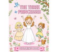 The Three Princesses Coloring Book: Fun and Easy Princess Coloring Pages for Girls Ages 4-8