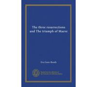 The three resurrections and The triumph of Maeve