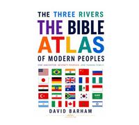 The Three Rivers The Bible Atlas of Modern Peoples: One Ancestor. Seventy Peoples. The Biblical Blueprint of Human Civilization.