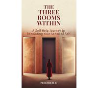 The Three Rooms Within: A Self Help Journey to Rebuilding Your Sense of Self