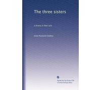 The three sisters: a drama in four acts