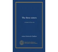The three sisters: a drama in four acts