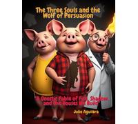 The Three Souls and the Wolf of Persuasion: "A Gnostic Fable of Fire, Shadow, and the Houses We Build"