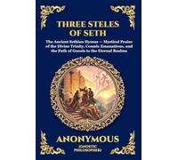 The Three Steles of Seth: The Ancient Gnostic Hymns of Divine Ascent - Secret Teachings on Spiritual Awakening, Cosmic Wisdom, and the Realms of Light: 63 (Library of Alexandria - Esoteric)