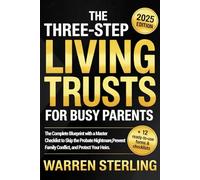 The Three-Step Living Trusts for Busy Parents: The Complete Blueprint with a Master Checklist to Skip the Probate Nightmare, Prevent Family Conflict, and Protect Your Heirs.