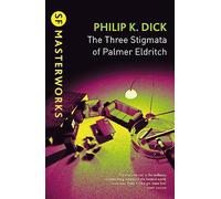 The Three Stigmata of Palmer Eldritch: Philip K. Dick (SF masterworks)