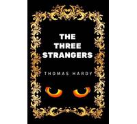 The Three Strangers: By Thomas Hardy - Illustrated